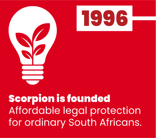 1996 - Scorpion is founded. Affordable legal protection for ordinary South Africans.
